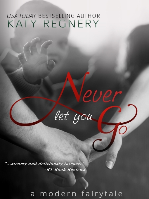 Title details for Never Let You Go by Katy Regnery - Available
